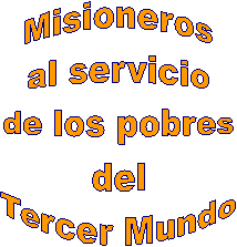 Misioneros
al servicio
de los pobres
del
Tercer Mundo