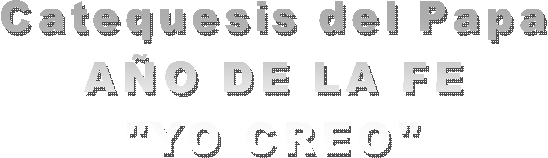 Catequesis del Papa
AO DE LA FE
"YO CREO"